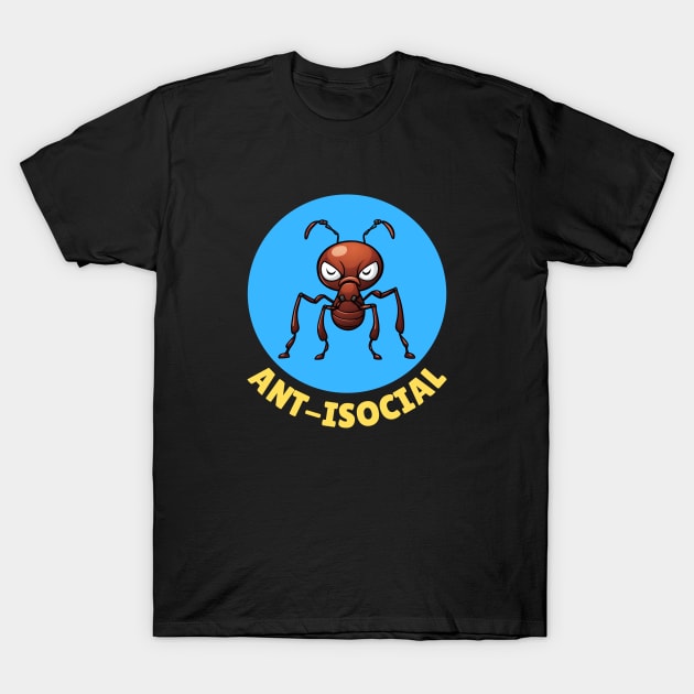 Ant-Isocial | Ant Pun T-Shirt by Allthingspunny